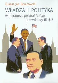 Władza i polityka w literaturze political fiction, prawda czy fikcja? Berezowski Łukasz