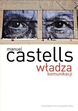 Władza komunikacji Castells Manuel