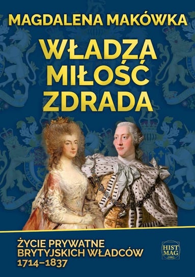 Władza, miłość, zdrada. Życie prywatne brytyjskich władców 1714–1837 - ebook mobi Makówka Magdalena