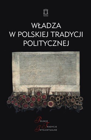Władza w Polskiej Tradycji Politycznej Opracowanie zbiorowe