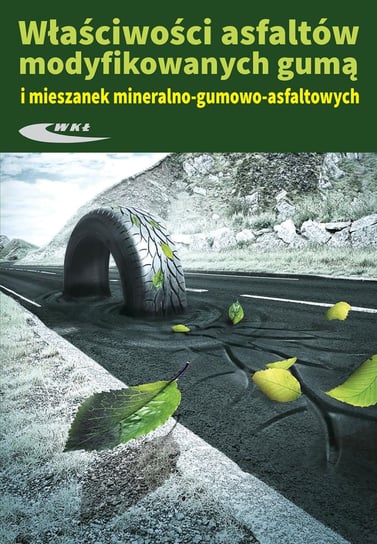 Właściwości asfaltów modyfikowanych gumą i mieszanek mineralno-gumowo-asfaltowych Opracowanie zbiorowe