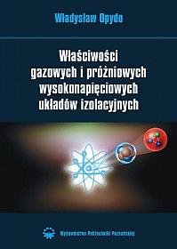 Właściwości gazowych i próżniowych wysokonapięciowych układów izolacyjnych Władysław Opydo