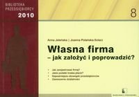 Własna firma. Jak założyć i poprowadzić 2010 Jeleńska Anna, Polańska-Solarz Joanna