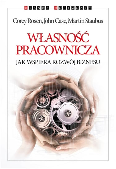 Własność pracownicza. Jak wspiera rozwój biznesu Rosen Corey, Case John, Staubus Martin