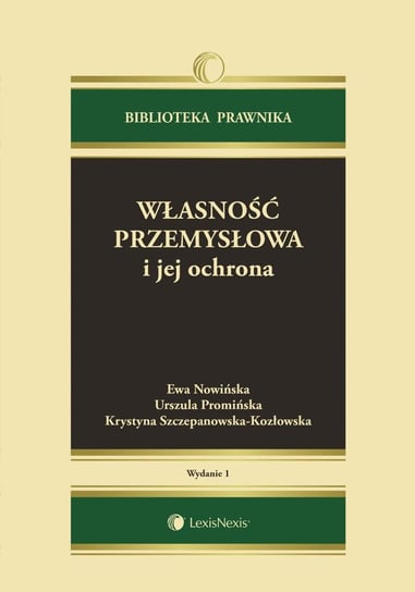 Własność przemysłowa i jej ochrona Szczepanowska-Kozłowska Krystyna, Promińska Urszula, Nowińska Ewa