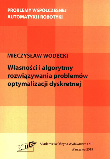 Własności i algorytmy rozwiązywania problemów optymalizacji dyskretnej Mieczysław Wodecki