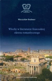 Włochy w literaturze francuskiej okresu romantycznego Brahmer Mieczysław