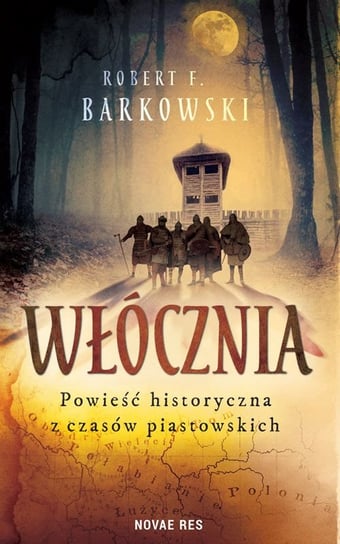 Włócznia. Powieść historyczna z czasów piastowskich Barkowski Robert F.