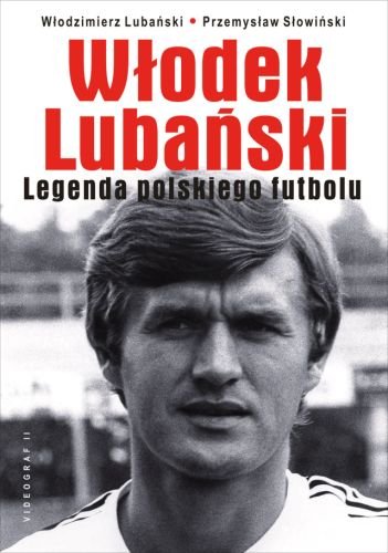 Włodek Lubański. Legenda polskiego futbolu Słowiński Przemysław, Lubański Włodzimierz