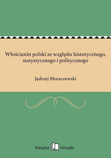 Włościanin polski ze względu historycznego, statystycznego i politycznego Moraczewski Jędrzej
