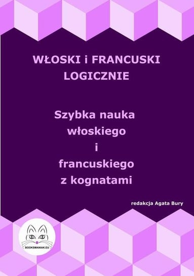 Włoski i francuski logicznie. Szybka nauka włoskiego i francuskiego z kognatami - ebook PDF Bury Agata