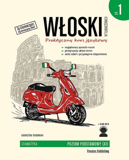 Włoski w tłumaczeniach. Gramatyka. Poziom A1. Część 1 Foremniak Katarzyna