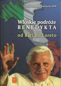 Włoskie podróże Benedykta. Od Bari do Loreto Pacławski Emil