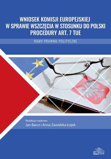 Wniosek Komisji Europejskiej w sprawie wszczęcia w stosunku do Polski procedury art. 7 TUE. Ramy prawno-polityczne Balcerek-Kosiarz Marta