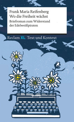 Wo die Freiheit wächst. Briefroman zum Widerstand der Edelweißpiraten Reclam, Ditzingen