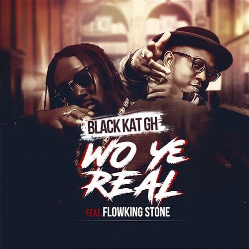 wo ye real Black Kat GH feat. FlowKing Stone