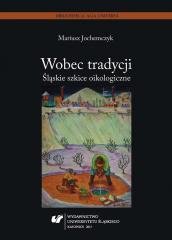 Wobec tradycji. Śląskie szkice oikologiczne Wydawnictwo Uniwersytetu Śląskiego