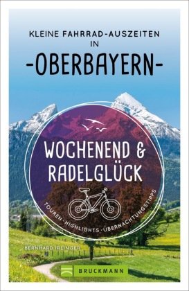 Wochenend und Radelglück - Kleine Fahrrad-Auszeiten in Oberbayern Bruckmann