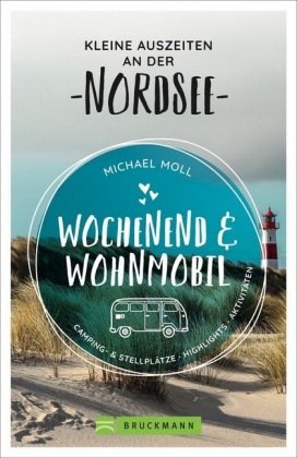 Wochenend und Wohnmobil - Kleine Auszeiten an der Nordsee Bruckmann