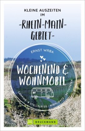 Wochenend und Wohnmobil - Kleine Auszeiten im Rhein-Main-Gebiet Bruckmann