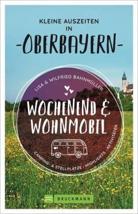 Wochenend und Wohnmobil - Kleine Auszeiten in Oberbayern Bruckmann