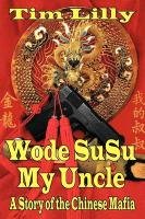 Wode Susu: My Uncle-A Story of the Chinese Mafia Lilly Tim