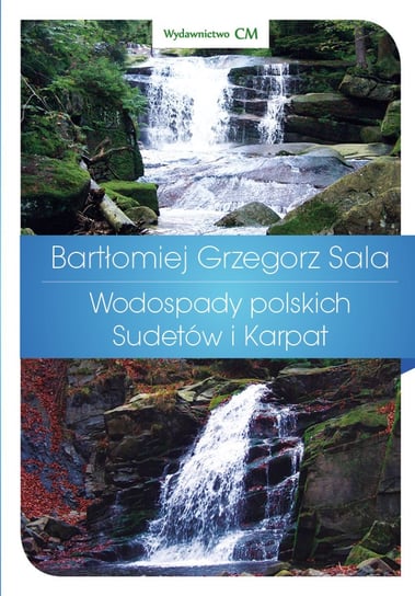 Wodospady polskich Sudetów i Karpat Sala Bartłomiej Grzegorz