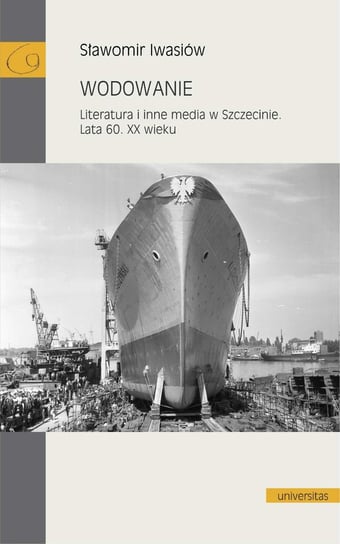 Wodowanie. Literatura i inne media w Szczecinie. Lata 60. XX wieku - ebook mobi Iwasiów Sławomir