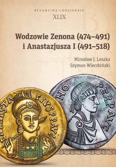Wodzowie Zenona (474–491) i Anastazjusza I (491–518) Leszka Mirosław J., Wierzbiński Szymon