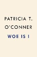 Woe Is I O'conner Patricia T.