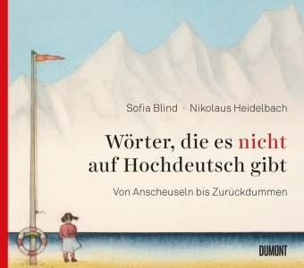 Wörter, die es nicht auf Hochdeutsch gibt DuMont Buchverlag Gruppe