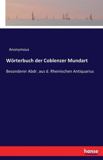 Wörterbuch der Coblenzer Mundart Anonymous