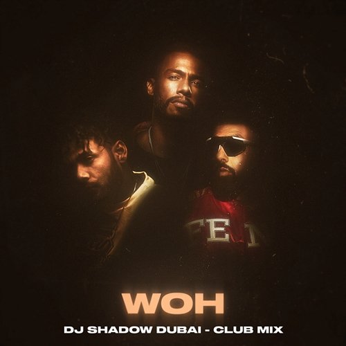 WOH Ikka, Dino James, DJ Shadow Dubai