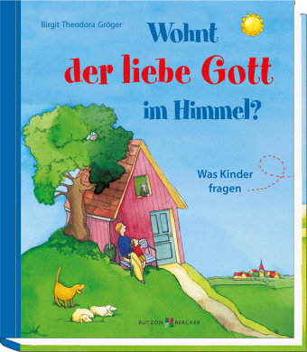 Wohnt der liebe Gott im Himmel? Butzon & Bercker