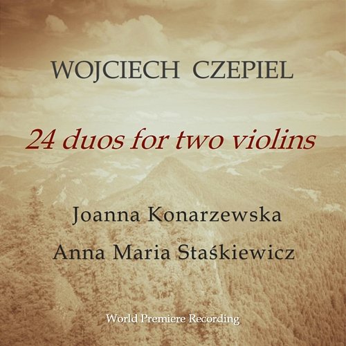 Wojciech Czepiel: 24 duos for two violins Wojciech Czepiel, Joanna Konarzewska, Anna Maria Staśkiewicz