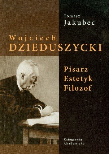 Wojciech Dzieduszycki Pisarz Estetyk Filozof Jakubec Tomasz