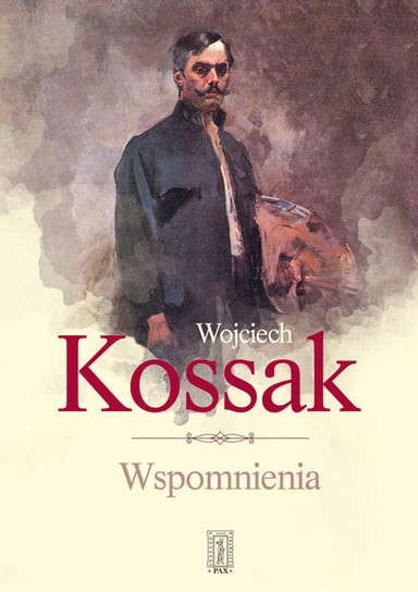 Wojciech Kossak. Wspomnienia Olszański Kazimierz