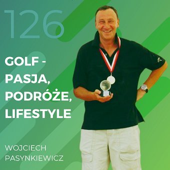 Wojciech Pasynkiewicz – golf – pasja, podróże, lifestyle. Chomiuk Tomasz