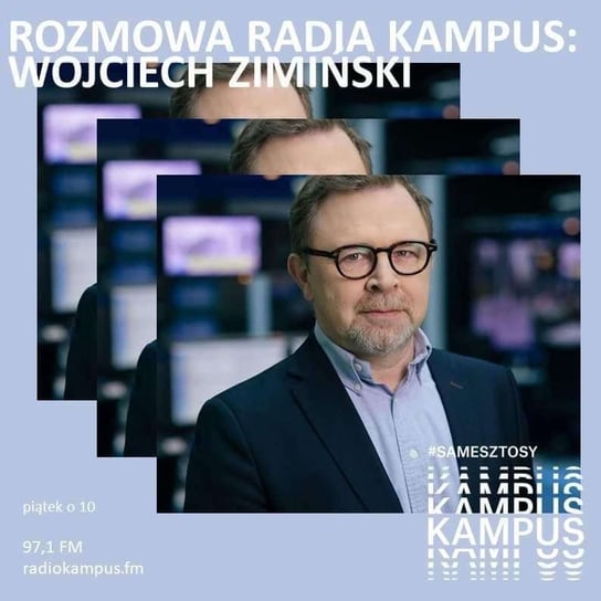 Wojciech Zimiński - Rozmowa Radia Kampus - podcast - audiobook Radio Kampus, Malinowski Robert