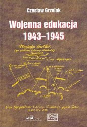 Wojenna edukacja 1943-1945 Grzelak Czesław