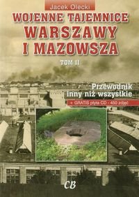 Wojenne tajemnice Warszawy i Mazowsza. Tom 2. Przewodnik inny niż wszystkie + CD Olecki Jacek