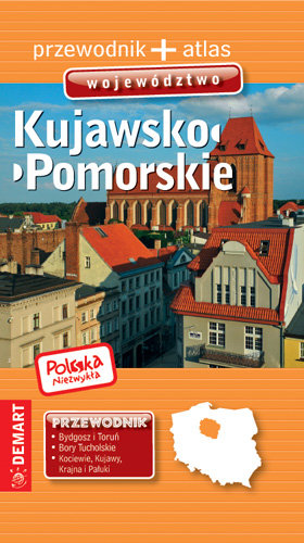 Województwo kujawsko-pomorskie. Przewodnik + atlas Opracowanie zbiorowe