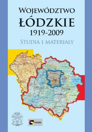 Województwo Łódzkie 1919-2009. Studia i materiały Badziak Kazimierz, Łapa Małgorzata