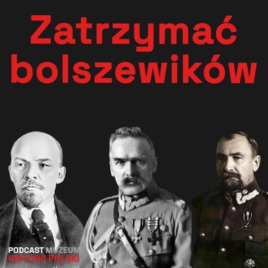 Wojna 1920 roku. Jak zatrzymaliśmy bolszewików? - Podcast historyczny. Muzeum Historii Polski - podcast Muzeum Historii Polski