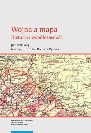 Wojna a mapa. Historia i współczesność Opracowanie zbiorowe