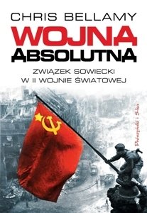 Wojna Absolutna. Związek Sowiecki w Drugiej Wojnie Światowej Bellamy Chris