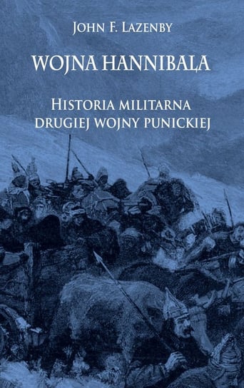 Wojna Hannibala. Historia militarna drugiej wojny punickiej Lazenby John F.