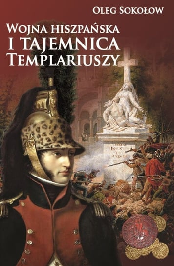 Wojna hiszpańska i tajemnica Templariuszy Sokołow Oleg