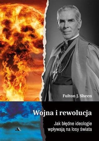 Wojna i rewolucja. Jak błędne ideologie wpływają.. Fulton J. Sheen