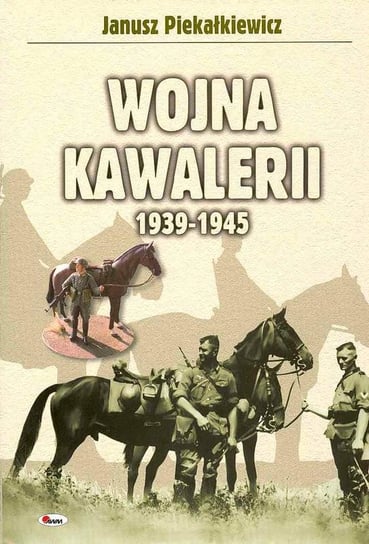 Wojna Kawalerii 1939-1945 Piekałkiewicz Janusz